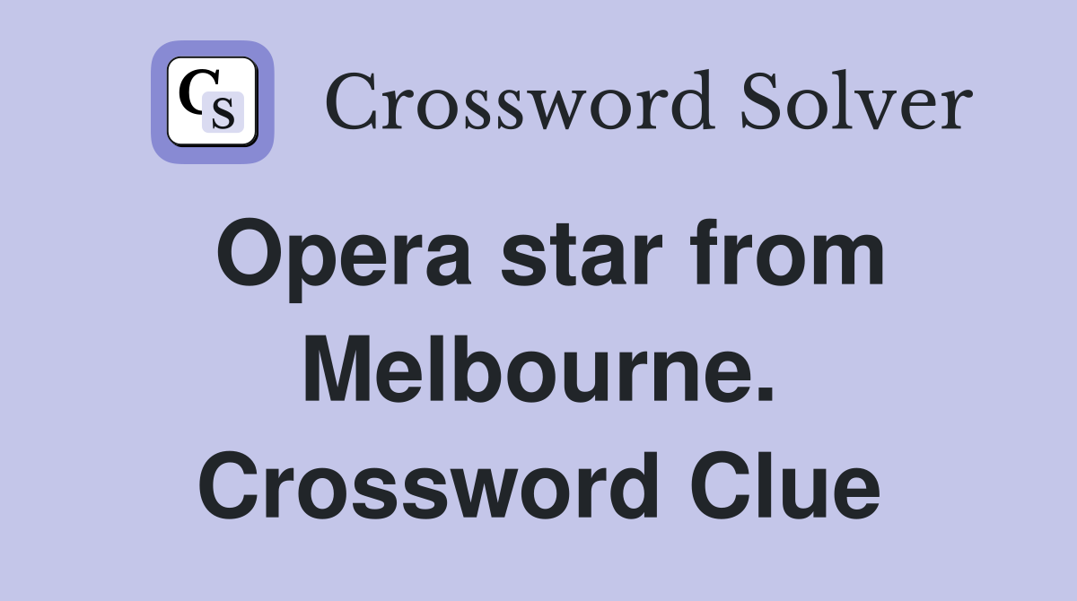 Opera star from Melbourne. Crossword Clue
