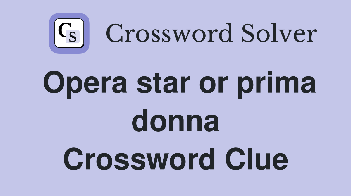 Opera star or prima donna Crossword Clue