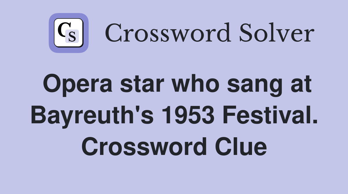 Opera star who sang at Bayreuth's 1953 Festival. Crossword Clue