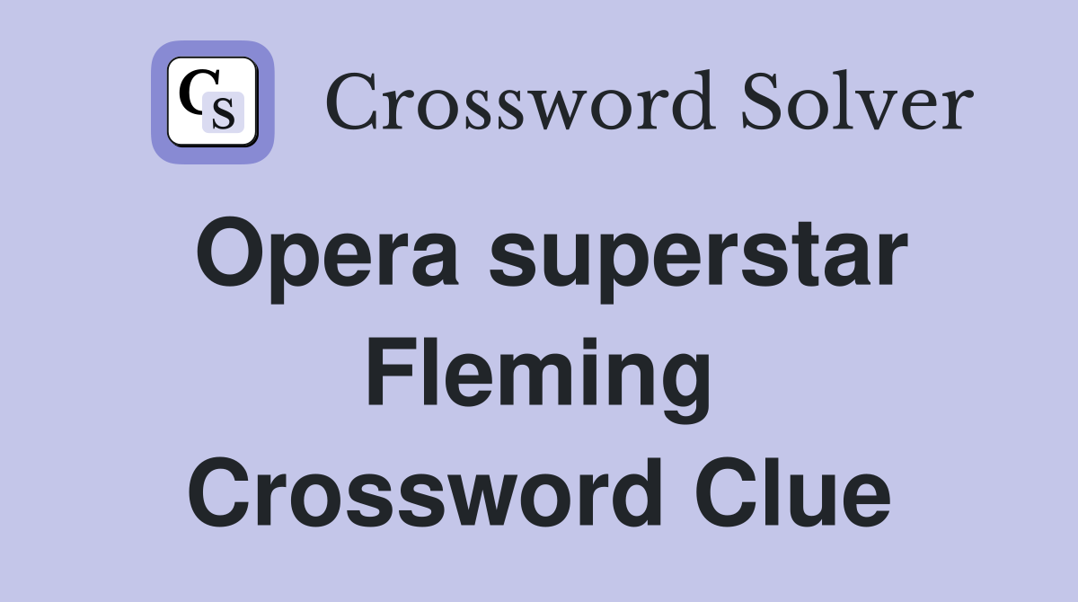 Opera superstar Fleming Crossword Clue