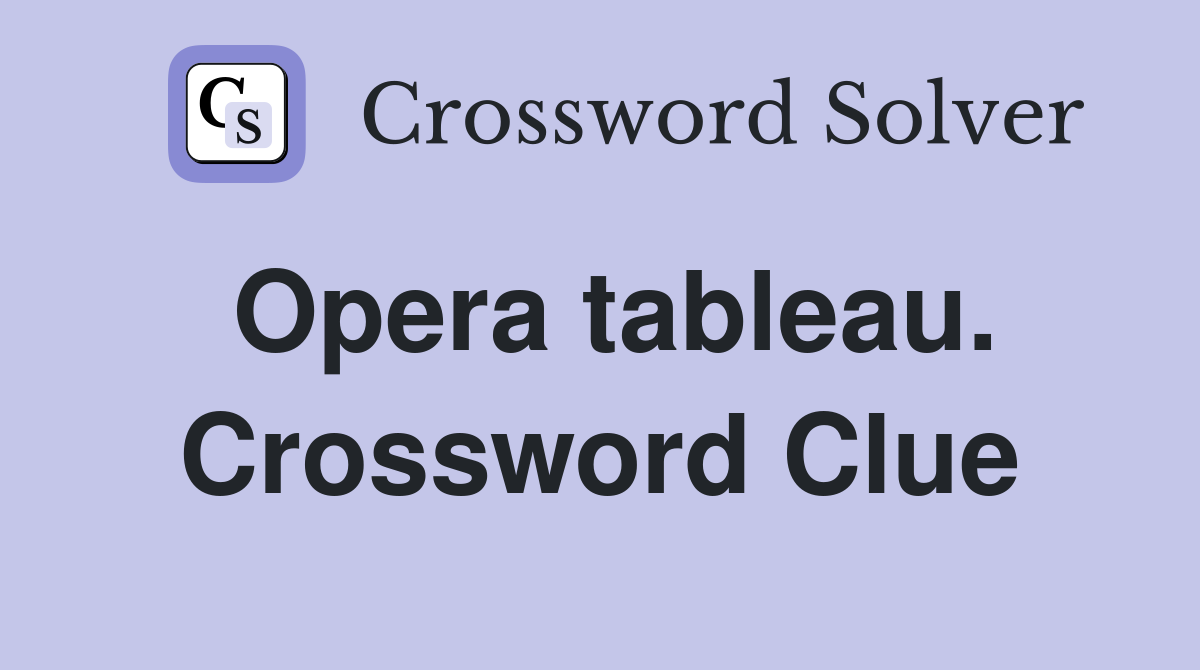Opera tableau. Crossword Clue