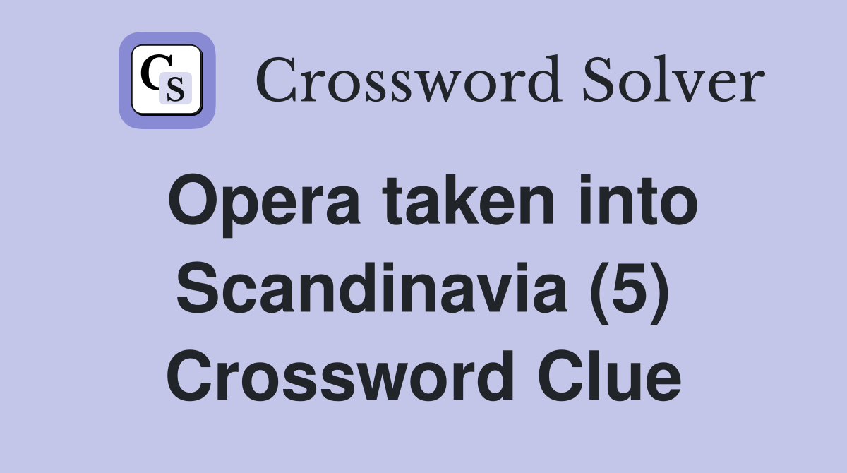 Opera taken into Scandinavia (5) Crossword Clue