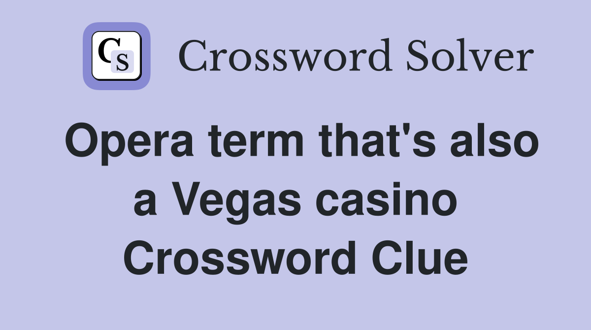 Opera term that's also a Vegas casino Crossword Clue