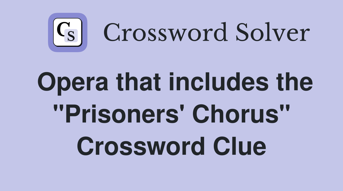 Opera that includes the "Prisoners' Chorus" Crossword Clue