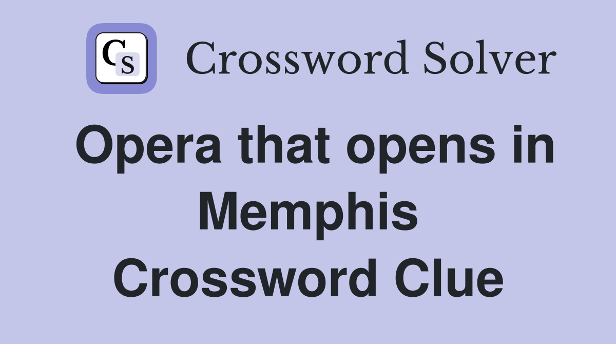 Opera that opens in Memphis Crossword Clue