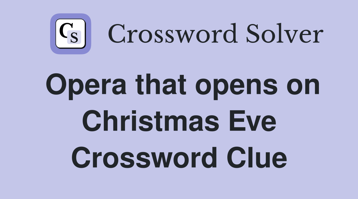 Opera that opens on Christmas Eve Crossword Clue