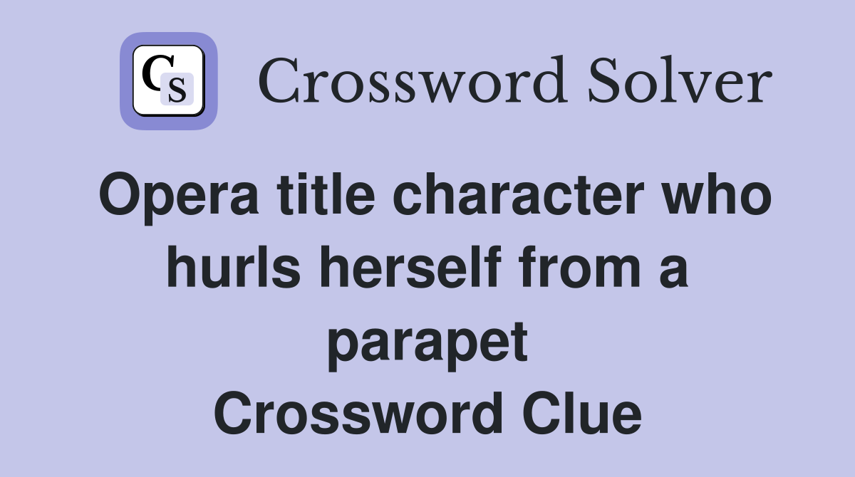 Opera title character who hurls herself from a parapet Crossword Clue