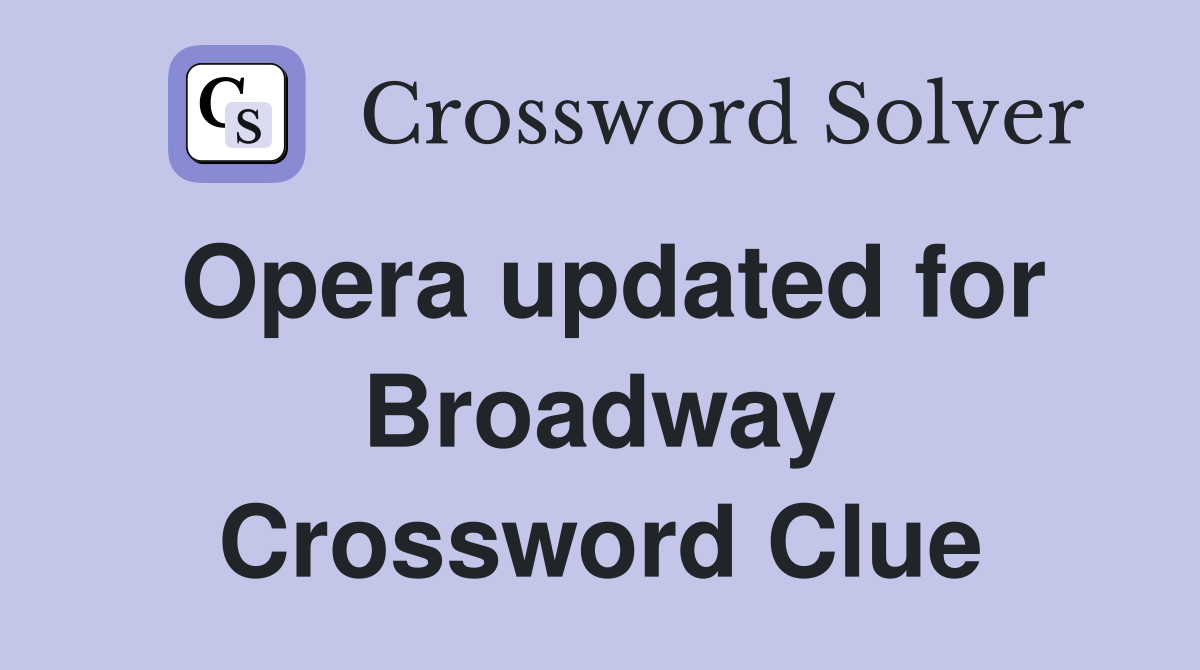 Opera updated for Broadway Crossword Clue