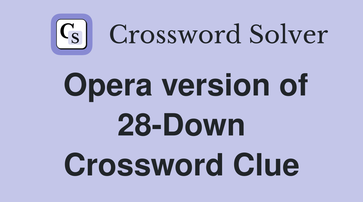 Opera version of 28-Down Crossword Clue
