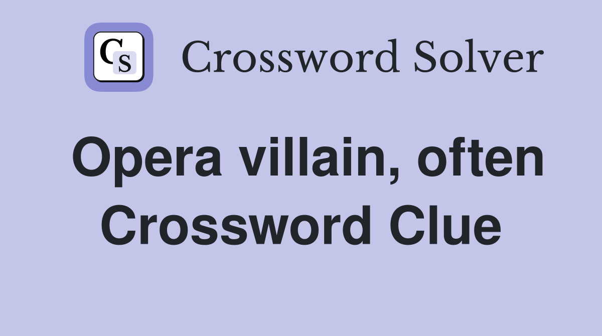 Opera villain, often Crossword Clue