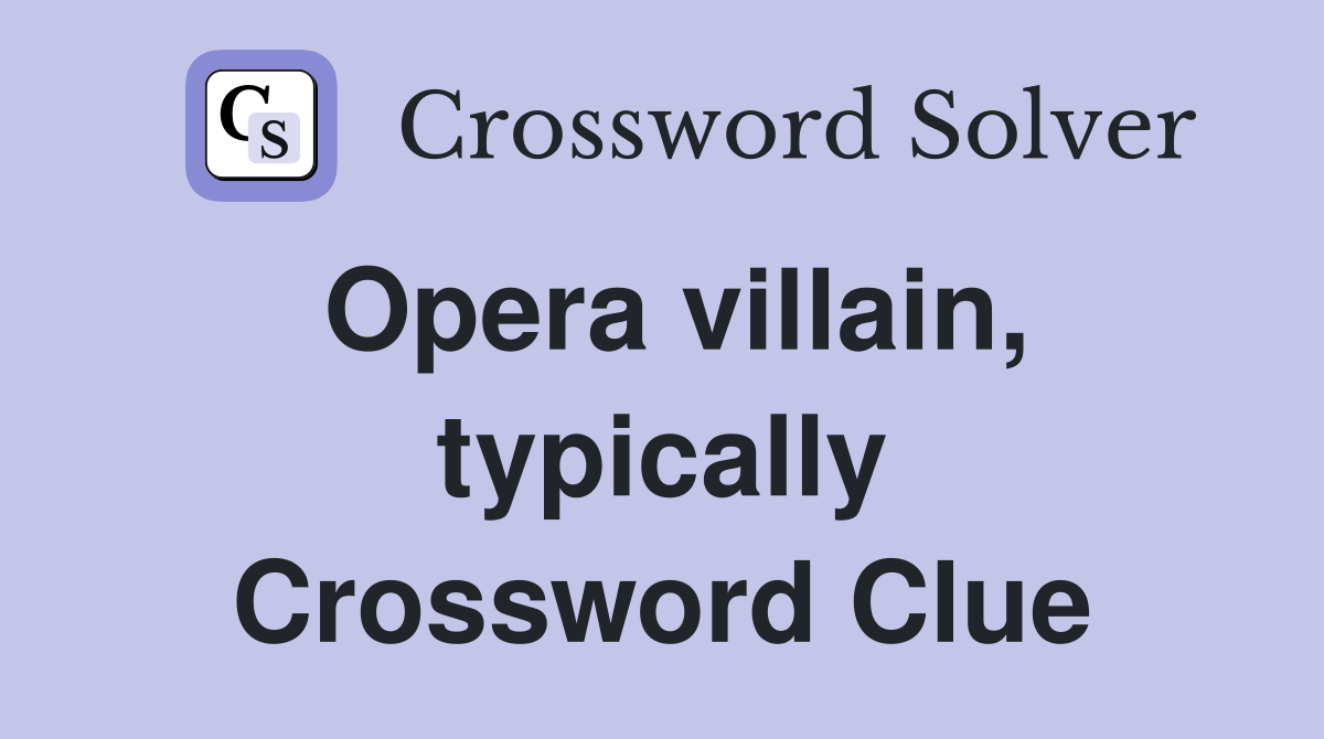 Opera villain, typically Crossword Clue