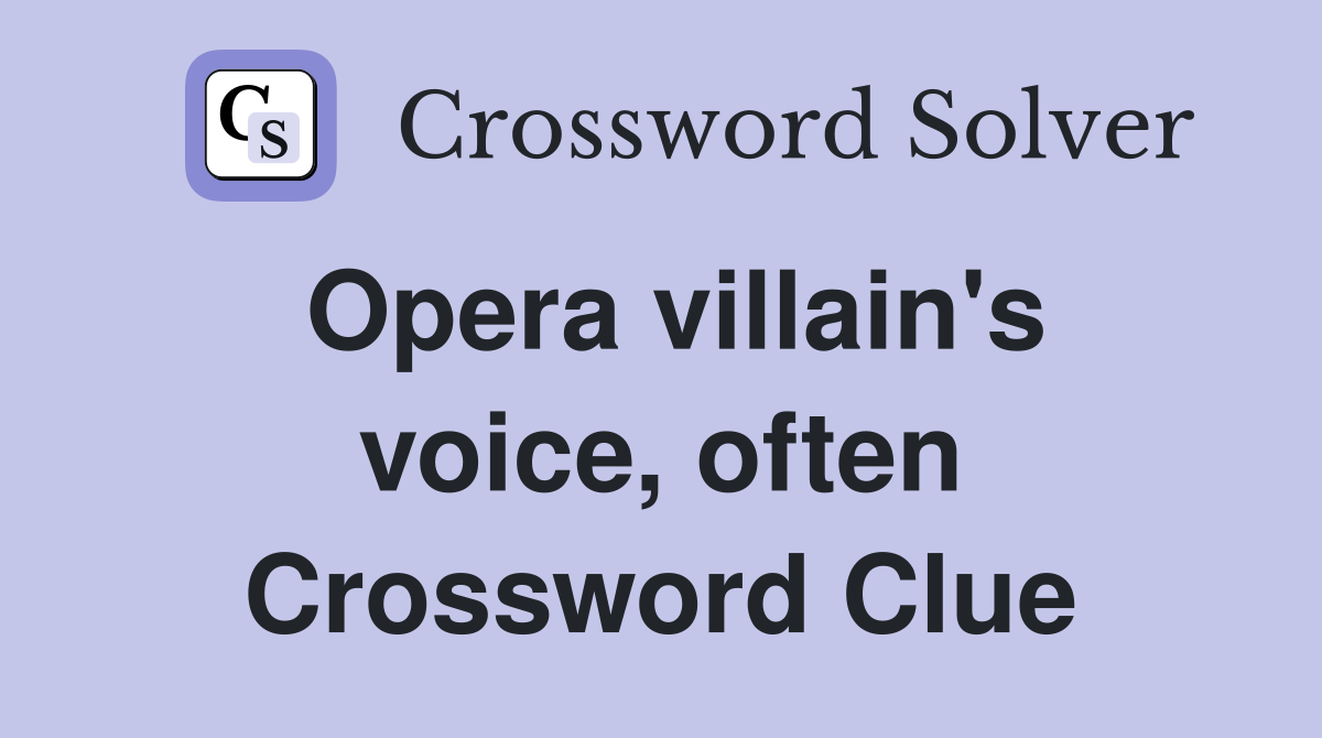 Opera villain's voice, often Crossword Clue