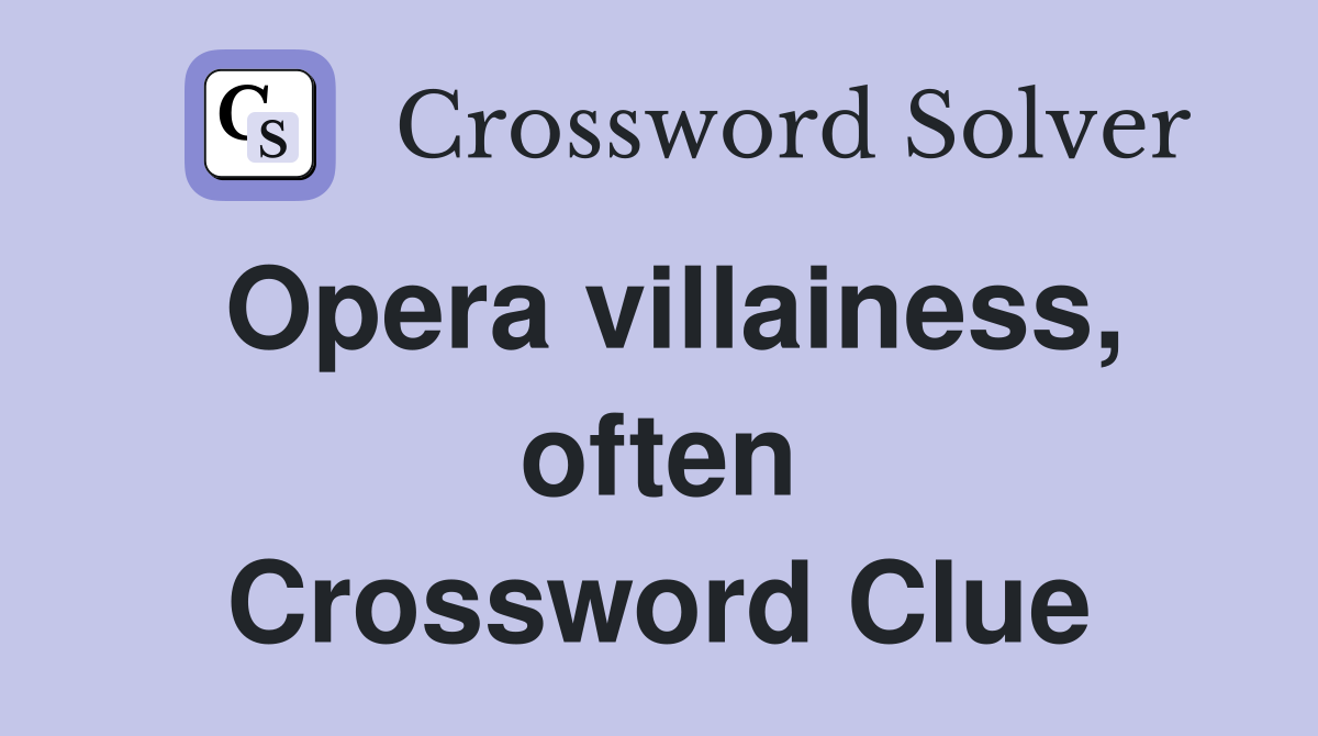 Opera villainess, often Crossword Clue
