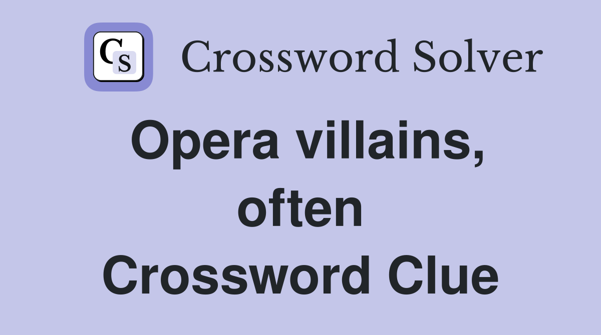 Opera villains, often Crossword Clue