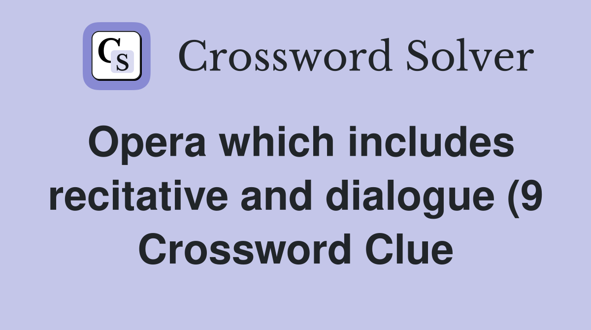 Opera which includes recitative and dialogue (9) Crossword Clue Opera which includes recitative and dialogue (9) Crossword Clue