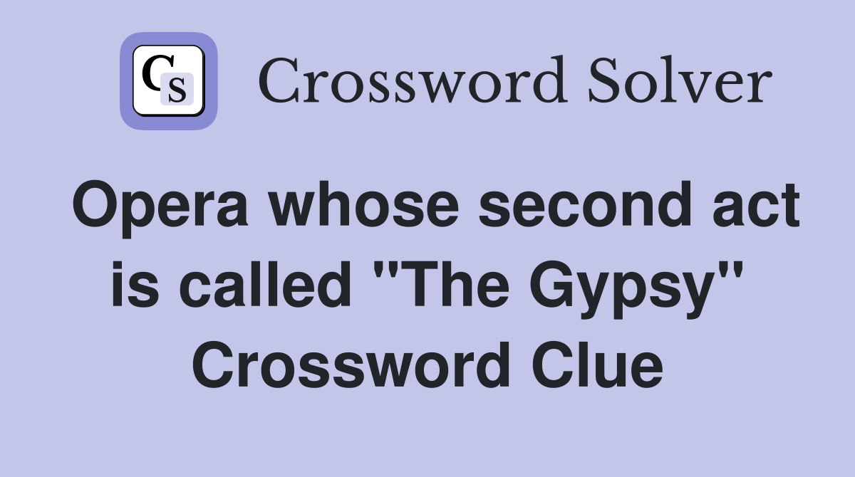 Opera whose second act is called "The Gypsy" Crossword Clue