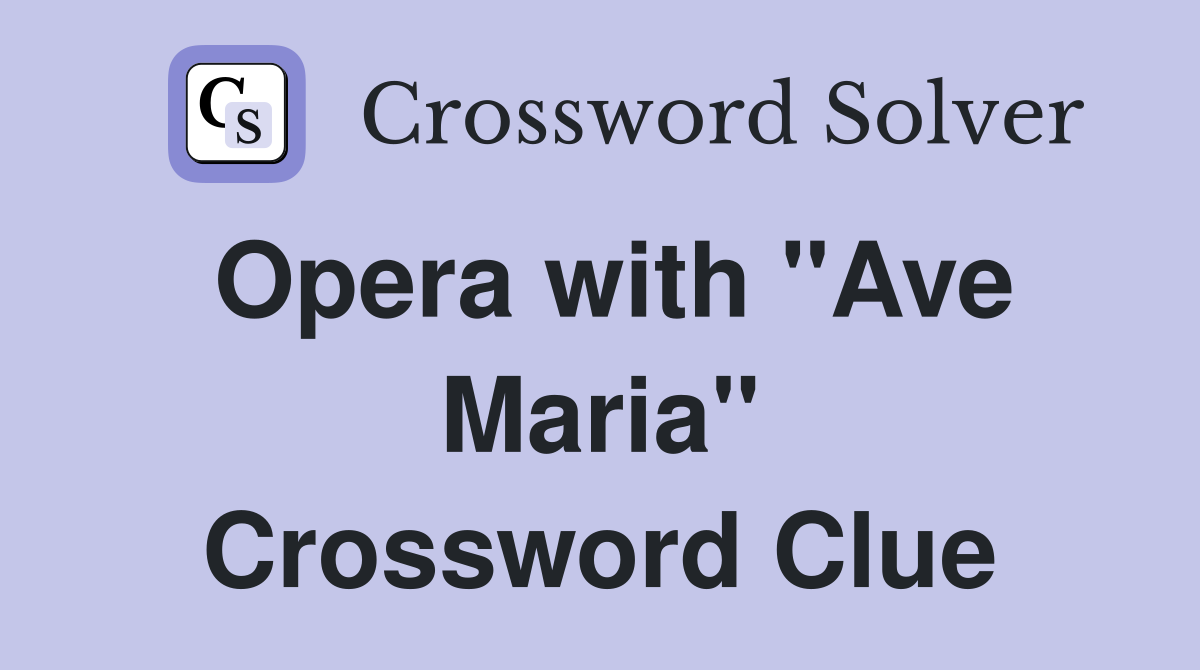 Opera with "Ave Maria" Crossword Clue