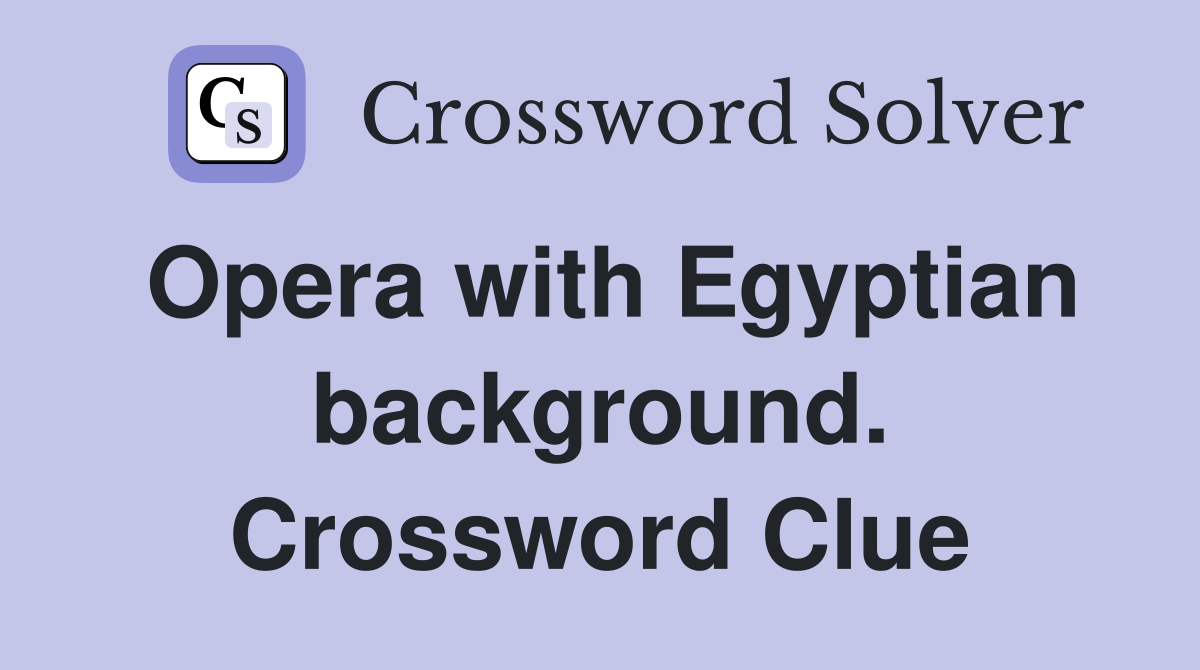 Opera with Egyptian background. Crossword Clue
