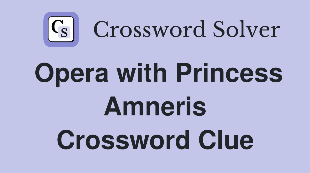 Opera with Princess Amneris Crossword Clue