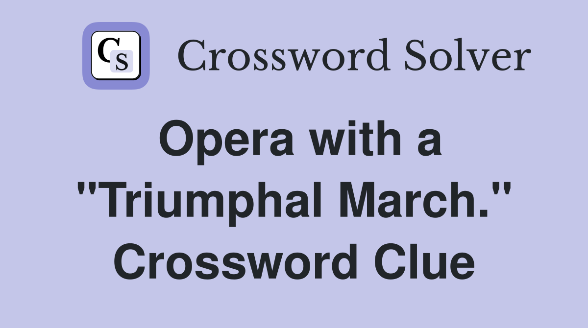 Opera with a "Triumphal March." Crossword Clue
