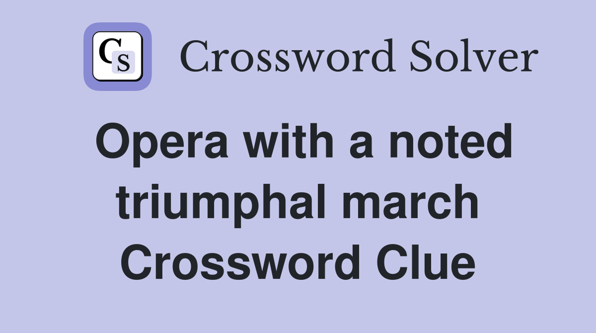 Opera with a noted triumphal march Crossword Clue