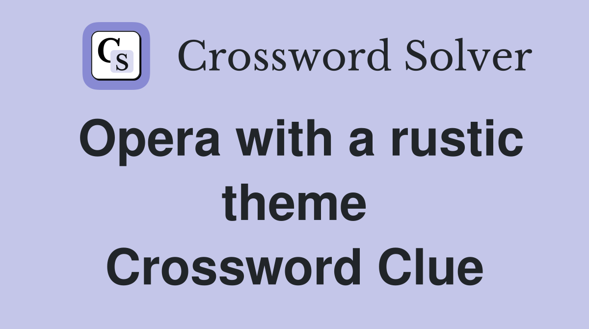 Opera with a rustic theme Crossword Clue