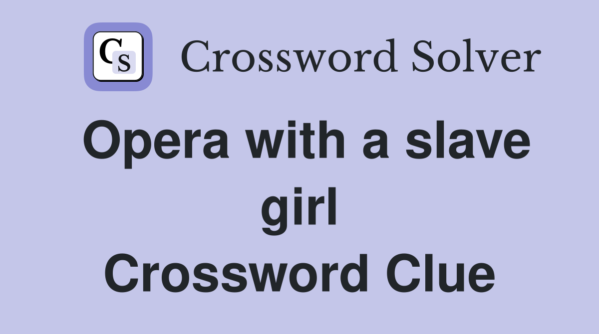 Opera with a slave girl Crossword Clue