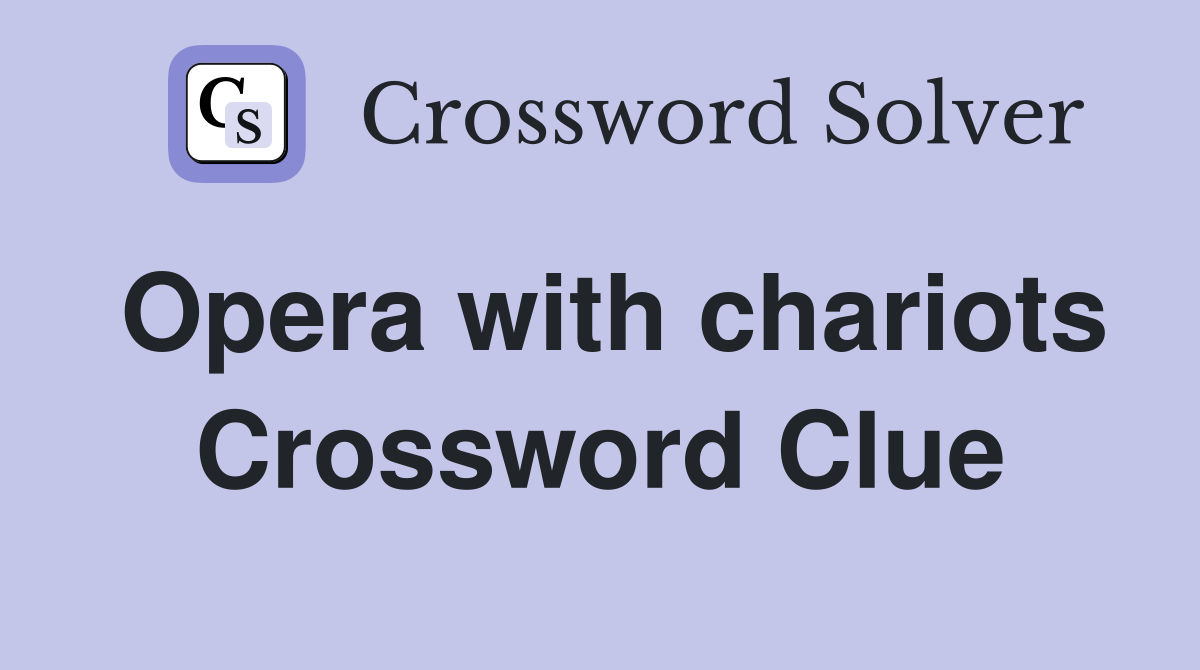 Opera with chariots Crossword Clue