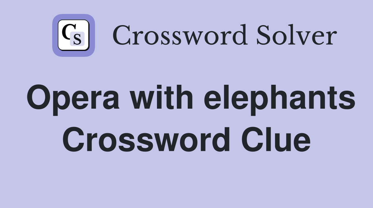 Opera with elephants Crossword Clue