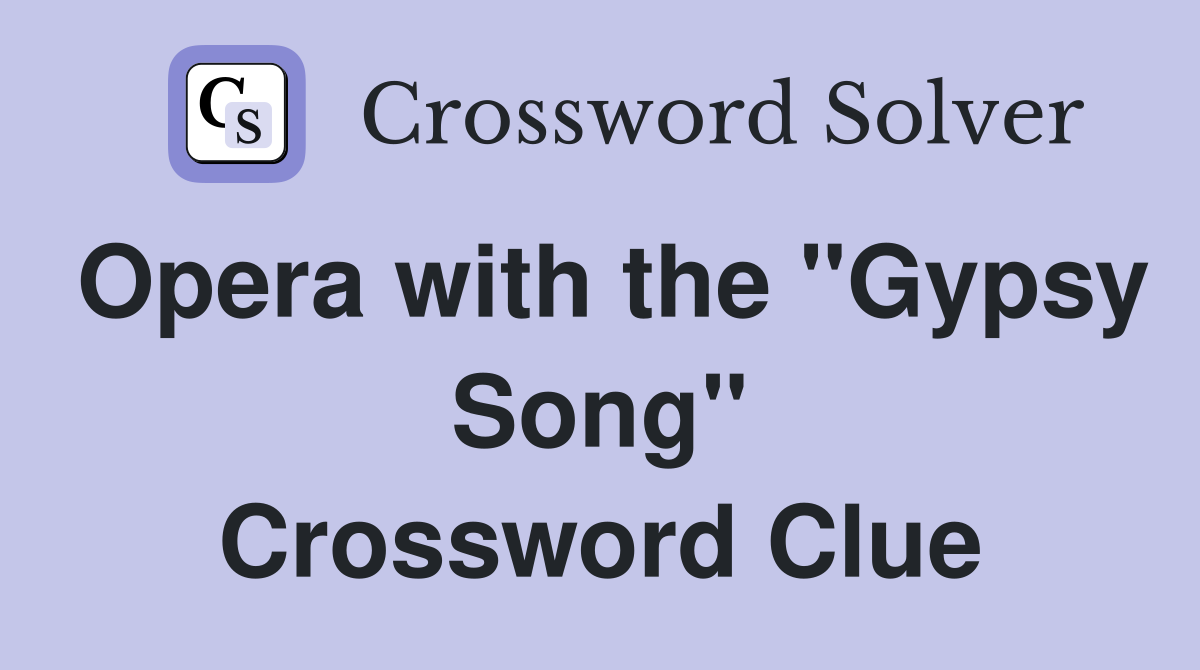 Opera with the "Gypsy Song" Crossword Clue