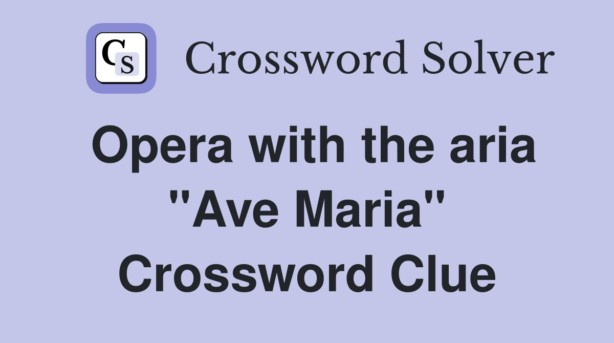 Opera with the aria "Ave Maria" Crossword Clue