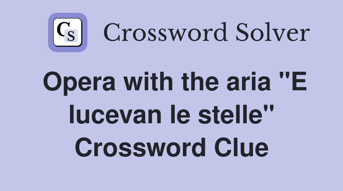Opera with the aria "E lucevan le stelle" Crossword Clue