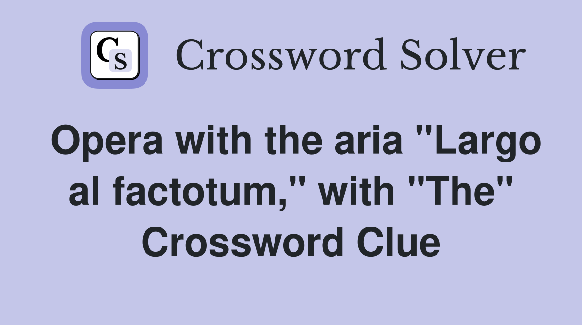 Opera with the aria "Largo al factotum," with "The" Crossword Clue