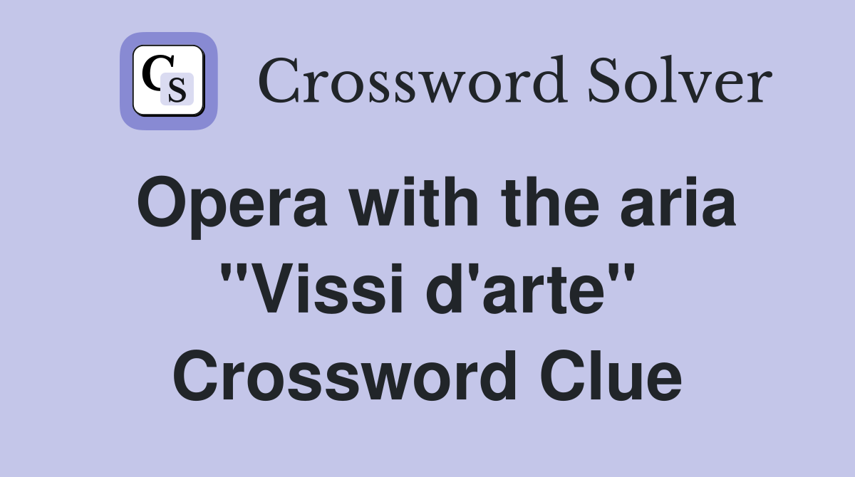 Opera with the aria "Vissi d'arte" Crossword Clue