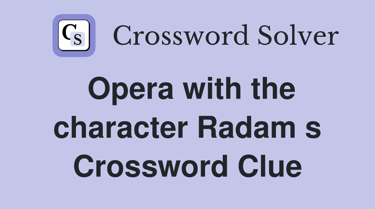 Opera with the character Radam s Crossword Clue