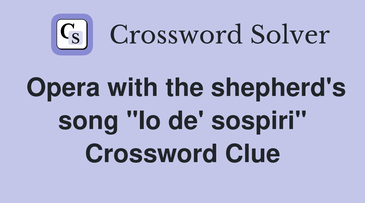 Opera with the shepherd's song "Io de' sospiri" Crossword Clue