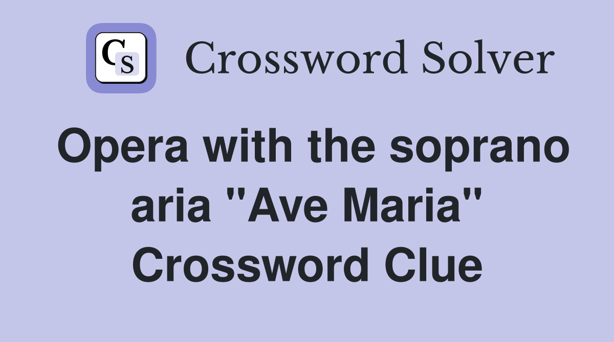Opera with the soprano aria "Ave Maria" Crossword Clue