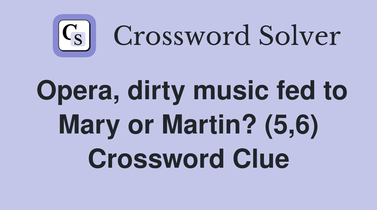 Opera, dirty music fed to Mary or Martin? (5,6) Crossword Clue