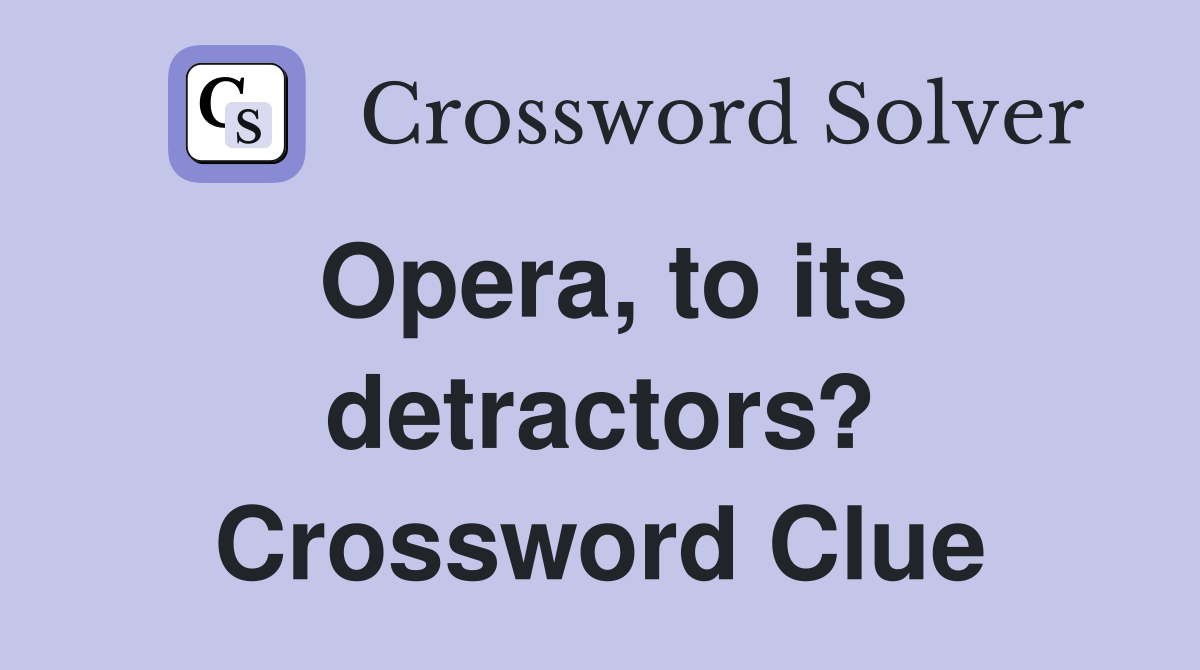 Opera, to its detractors? Crossword Clue
