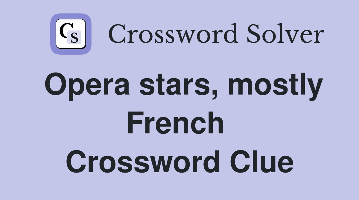 Opera stars, mostly French  Crossword Clue