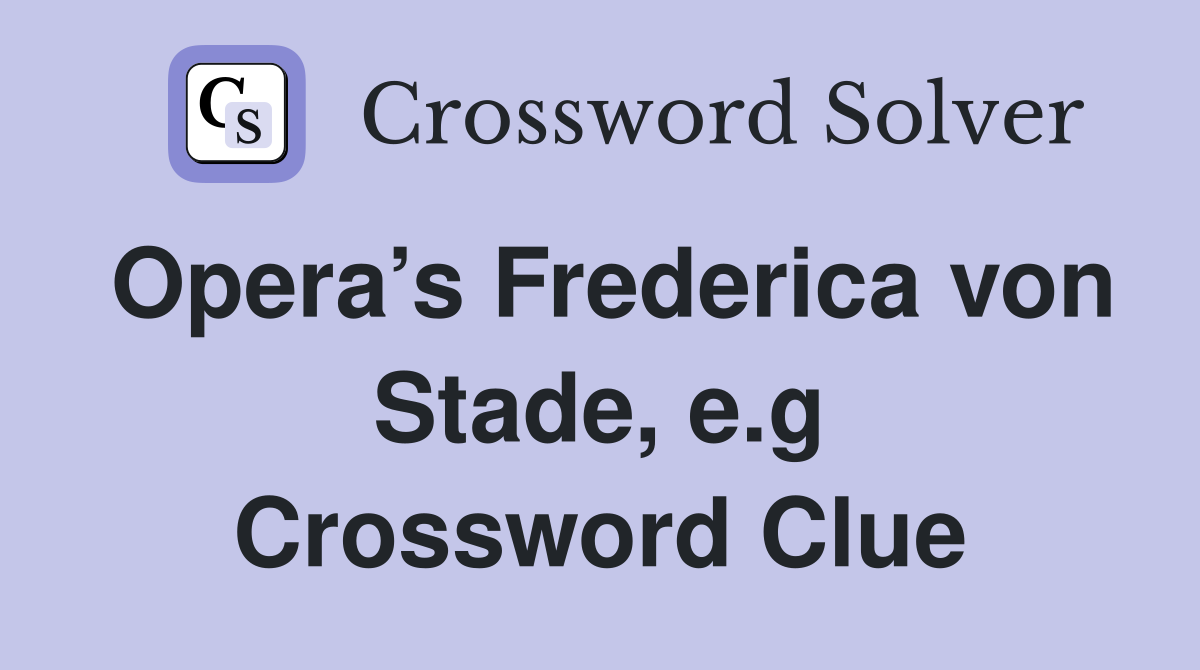 Opera’s Frederica von Stade, e.g Crossword Clue
