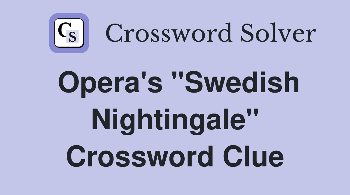 Opera's "Swedish Nightingale" Crossword Clue