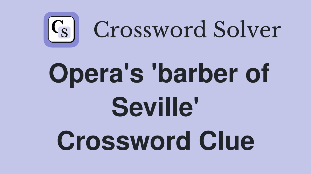 Opera's 'barber of Seville' Crossword Clue