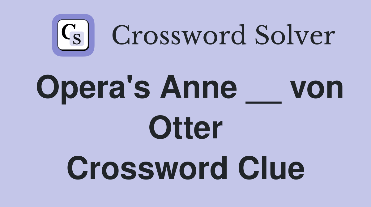 Opera's Anne __ von Otter Crossword Clue