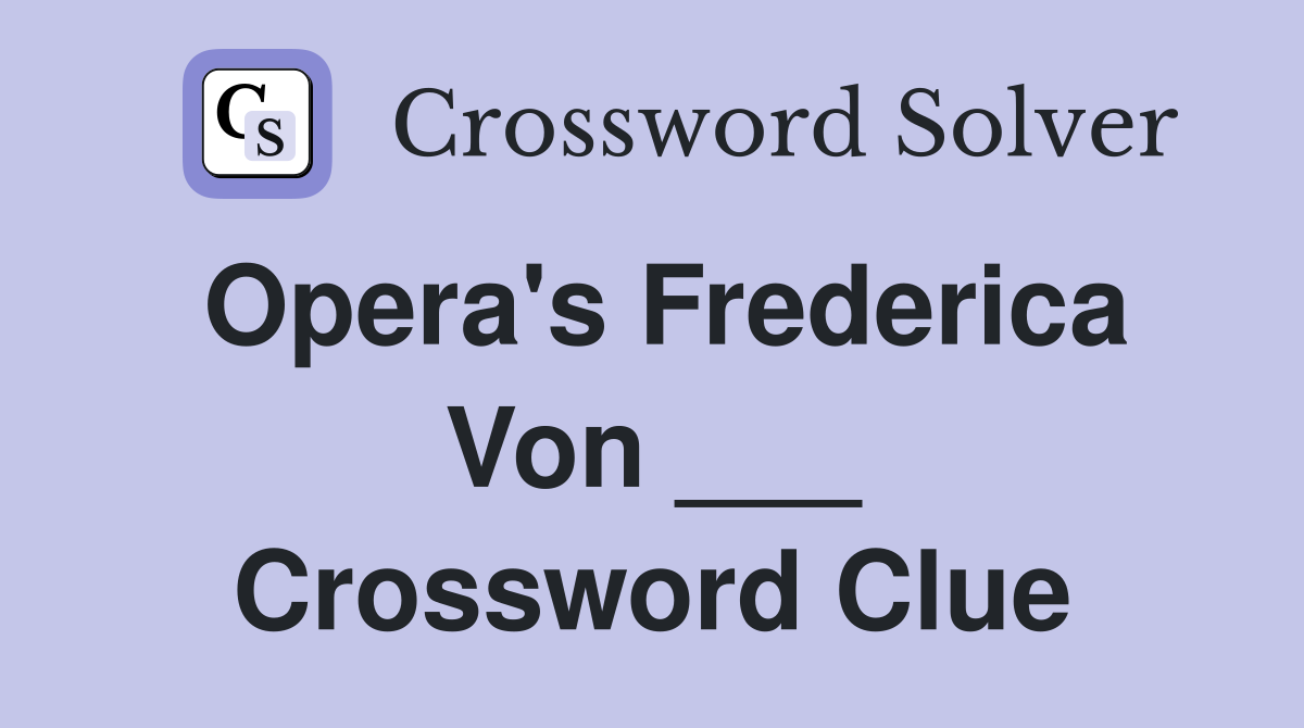 Opera's Frederica Von ___ Crossword Clue