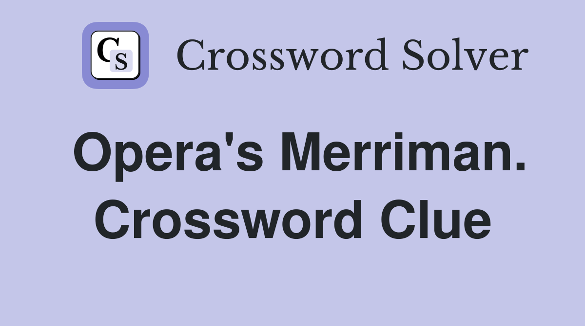 Opera's Merriman. Crossword Clue