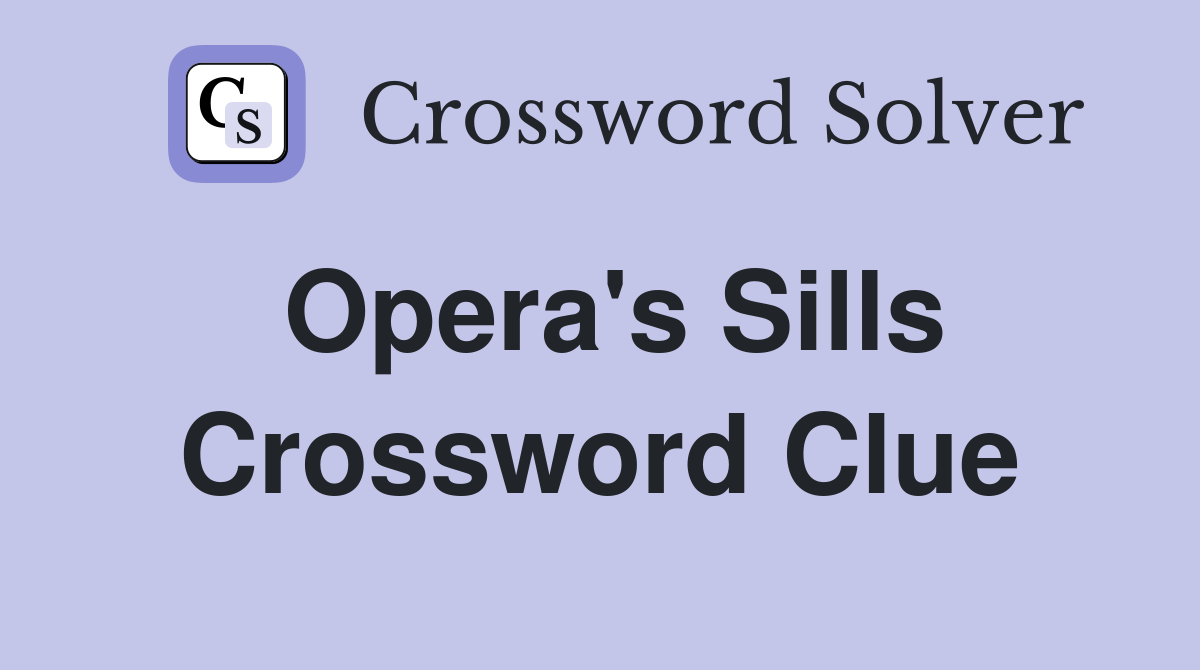 Opera's Sills Crossword Clue