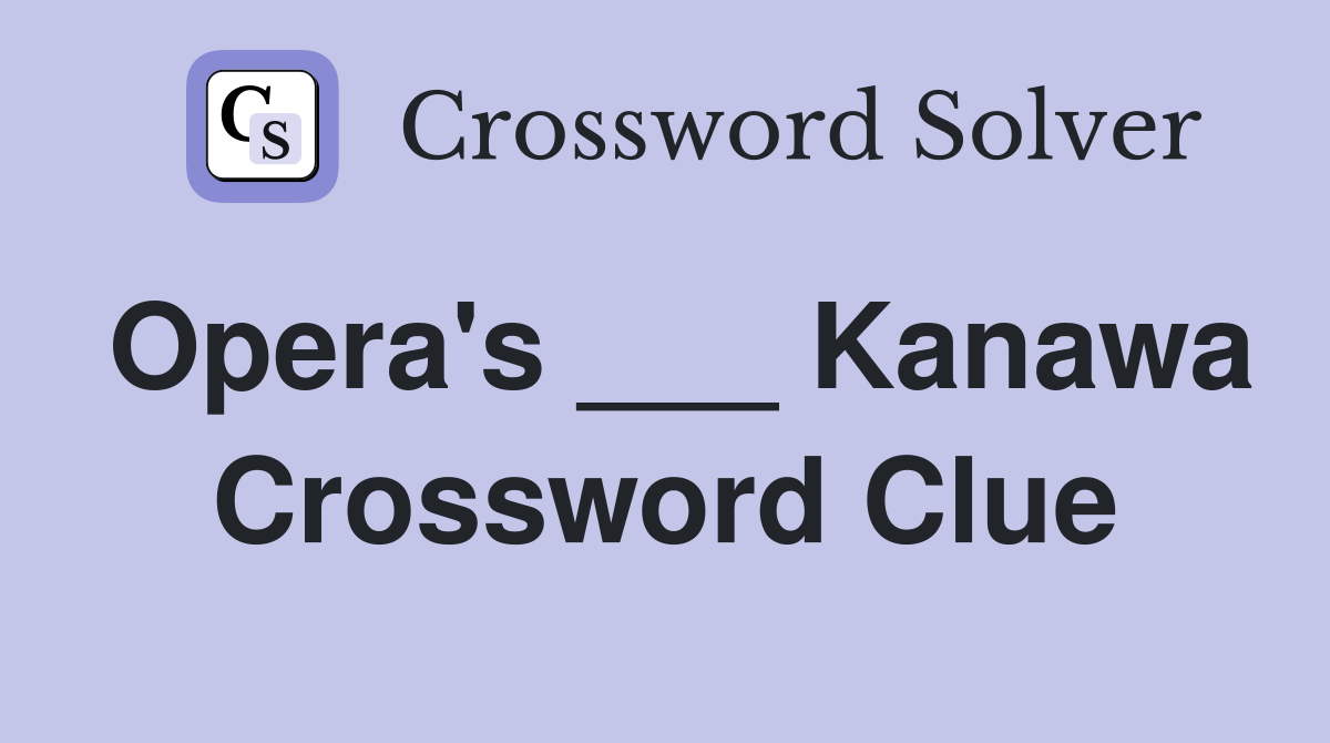 Opera's ___ Kanawa Crossword Clue