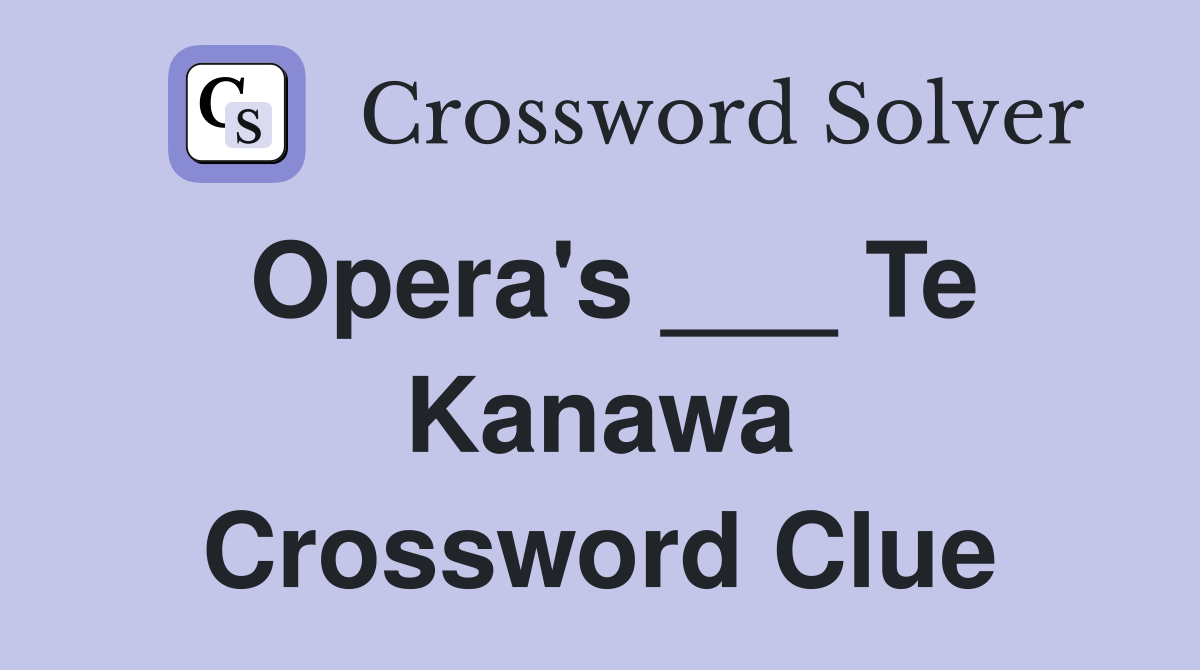 Opera's ___ Te Kanawa Crossword Clue