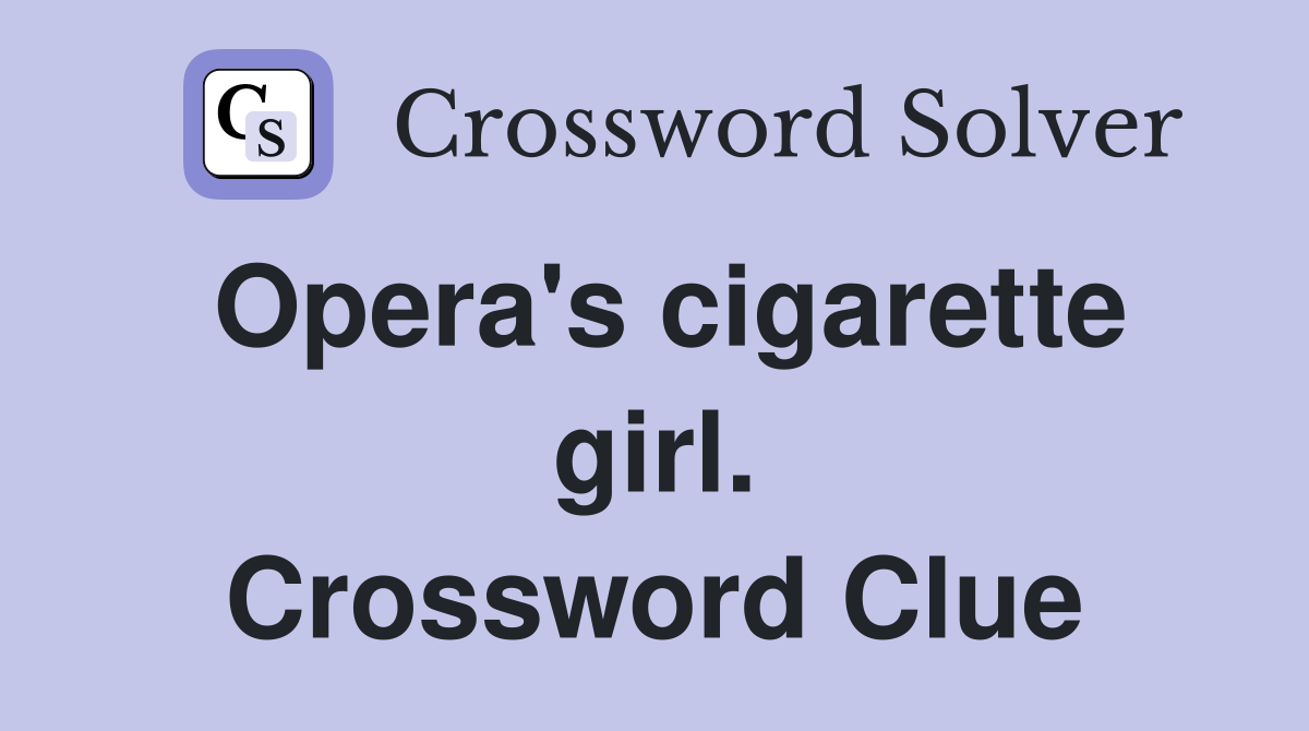 Opera's cigarette girl. Crossword Clue